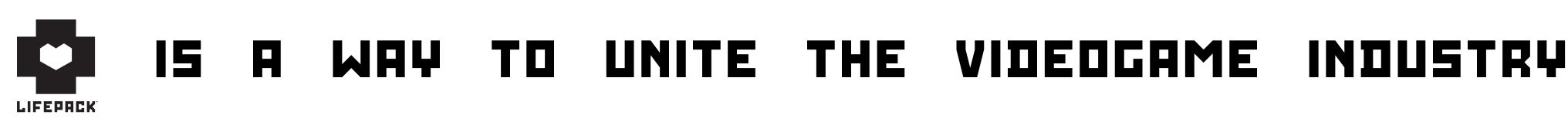 Lifepack is a way to unite the videogame industry